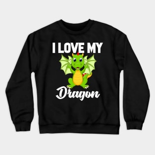 I Love My Dragon Crewneck Sweatshirt